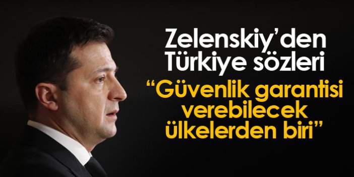 Zelenskiy'den Türkiye sözleri: Güvenlik garantisi verebilecek ülkelerden biri