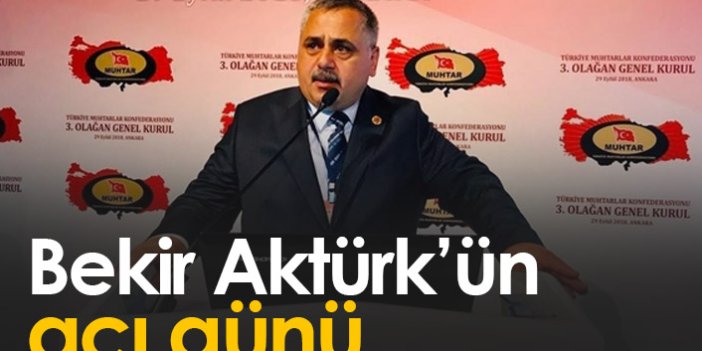 Bekir Aktürk'ün acı günü