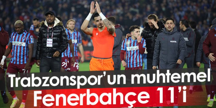 Trabzonspor'un muhtemel Fenerbahçe 11'i