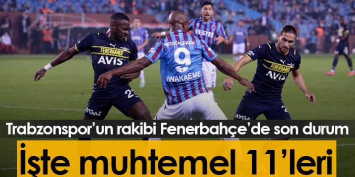 Trabzonspor'un rakibi Fenerbahçe'de son durum ve muhtemel 11