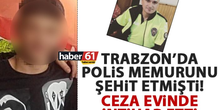 Trabzon’da polisi şehit etmişti! Cezaevinde intihar etti