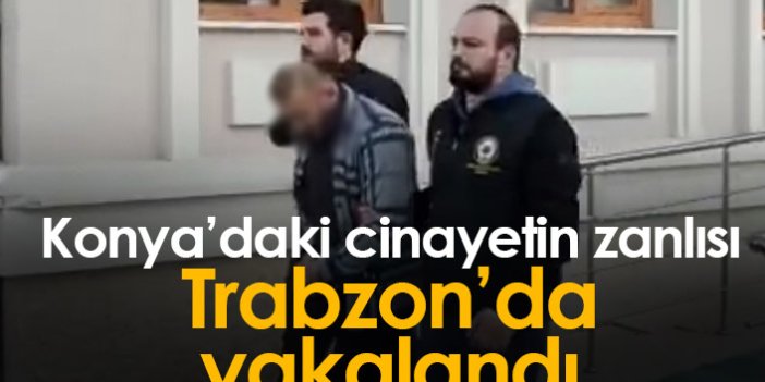 Konya'daki cinayetin zanlısı Trabzon'da yakalandı