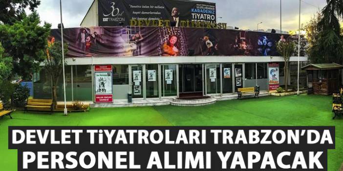 Devlet Tiyatroları Trabzon'da personel alımı yapacak