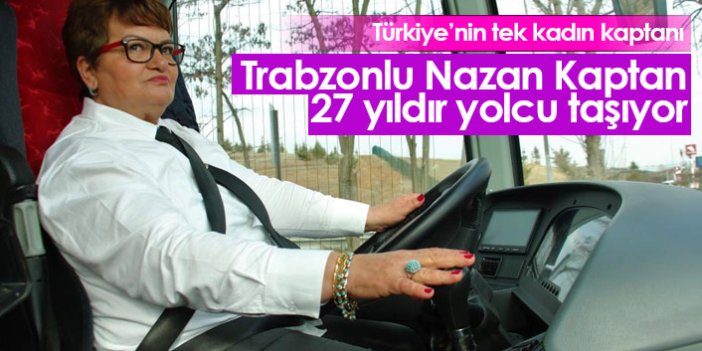 Trabzonlu Nazan Kaptan 27 yıldır yolcu taşıyor