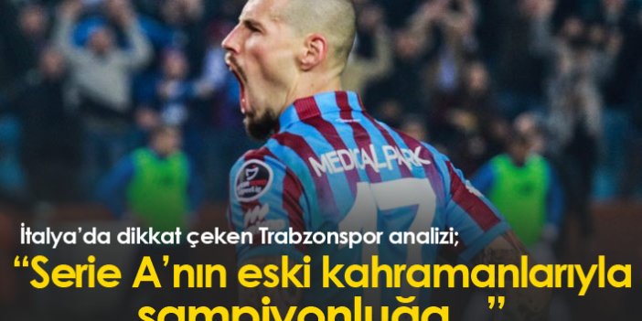 "Trabzonspor Serie A'nın eski kahramanlarıyla şampiyonluğa"