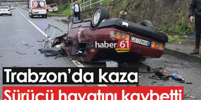 Trabzon'da kaza: 1 kişi yaşamını yitirdi