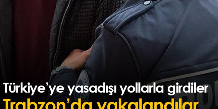 Trabzon'da 6 kaçak göçmen yakalandı
