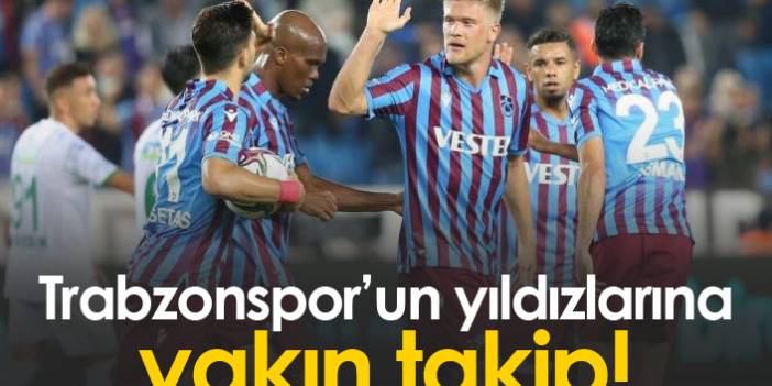 Trabzonspor'un yıldızlarına yakın takip