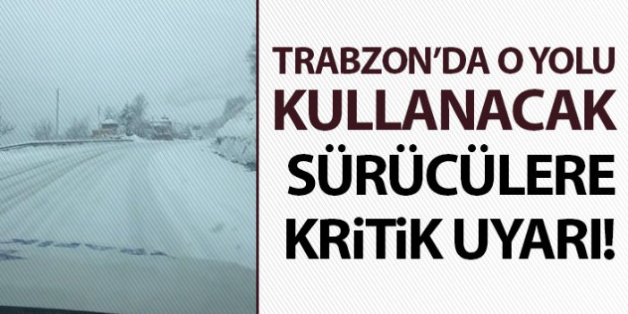 Trabzon'da o yolu kullanacak sürücülere kritik uyarı!