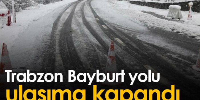 Trabzon Bayburt yolu kapandı