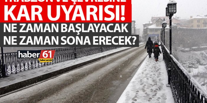 Trabzon'a kar uyarısı! Ne zaman başlayacak ne zaman sona erecek?