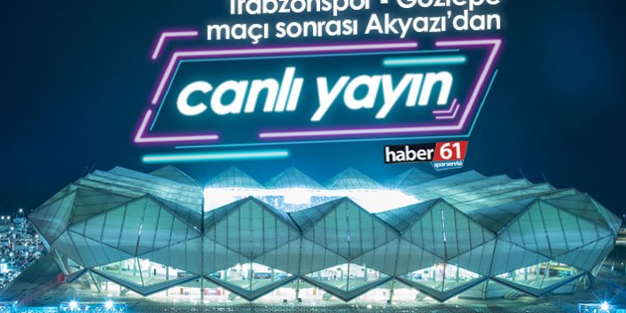 Trabzonspor Göztepe maçı sonrasında Akyazı'dan canlı yayın