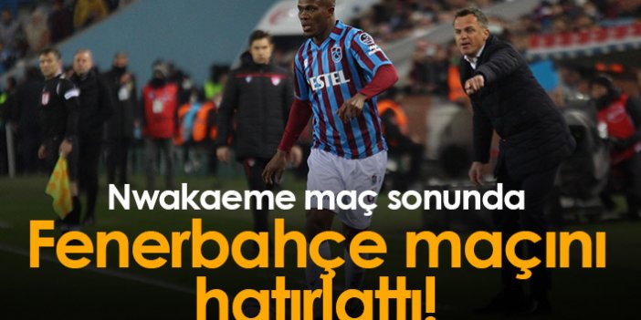 Nwakaeme Fenerbahçe maçını hatırlattı!