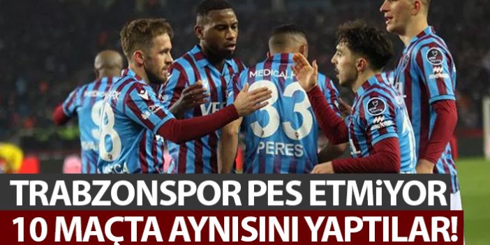 Trabzonspor pes etmiyor! 10 maçta aynısını yaptılar