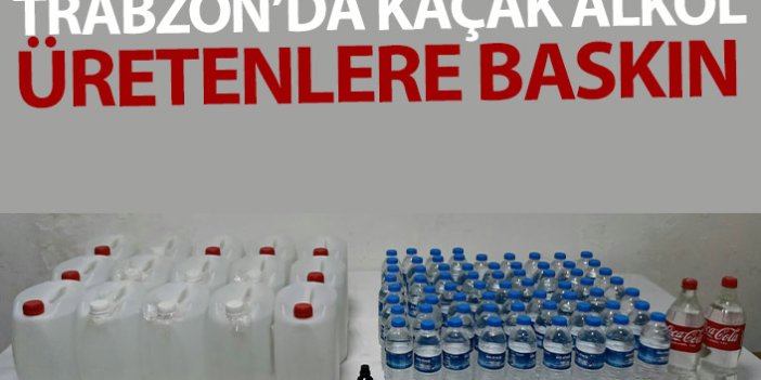 Trabzon’da kaçak alkollü içki üretimine baskın