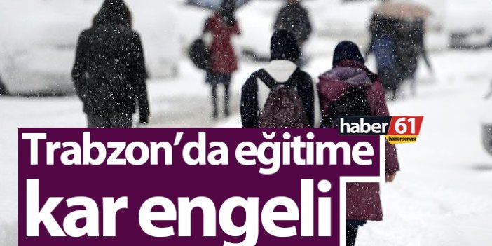 Trabzon’da eğitime kar engeli