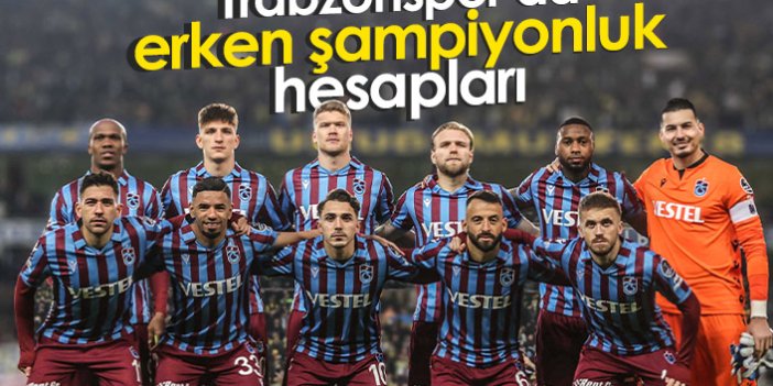 Trabzonspor'da hedef erken şampiyonluk