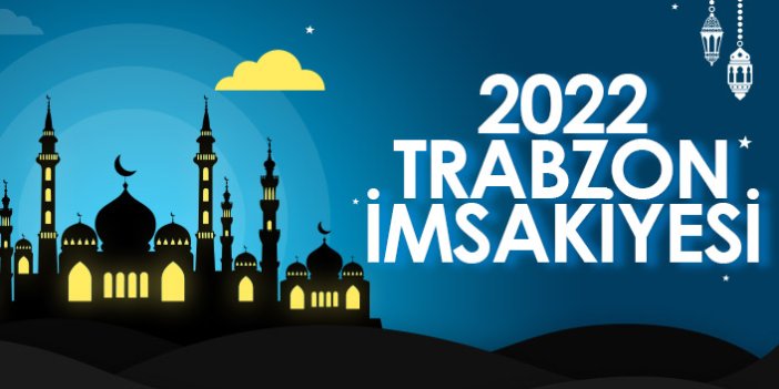 2022 Trabzon İmsakiyesi – Trabzon'da İftar ve Sahur Saat Kaçta?