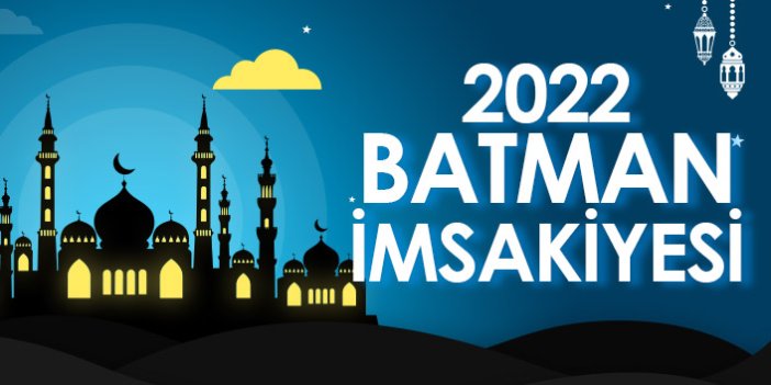 2022 Batman İmsakiyesi – Batman İftar ve Sahur Saatleri
