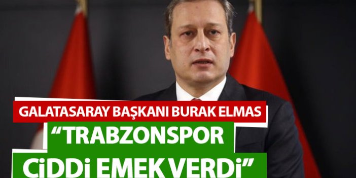 Galatasaray Başkanı Elmas'tan Trabzonspor açıklaması "Haksızlık etmemek lazım"