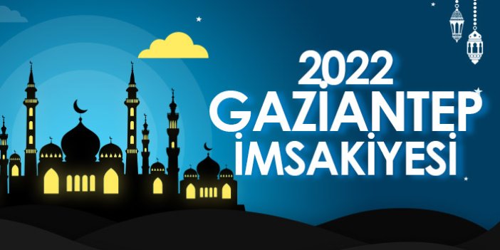 2022 Gaziantep İmsakiyesi – Gaziantep İftar ve Sahur Saatleri