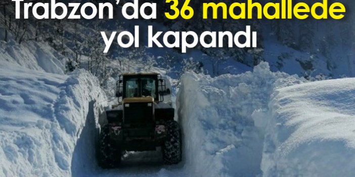 Trabzon'da 36 mahalle yolu kapandı