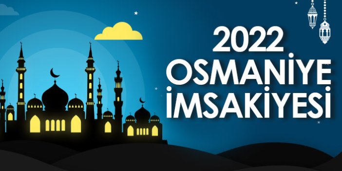 2022 Osmaniye İmsakiyesi – Osmaniye İftar ve Sahur Saatleri