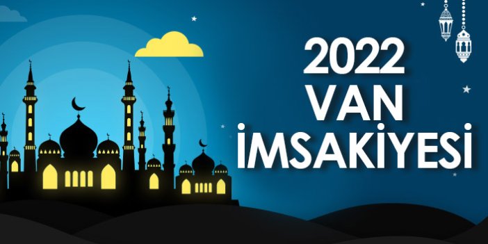 2022 Van İmsakiyesi – Van İftar ve Sahur Saatleri
