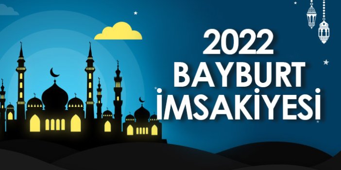 2022 Bayburt İmsakiyesi – Bayburt İftar ve Sahur Saatleri