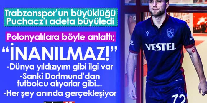 Puchacz Trabzonspor'un büyüklüğünü böyle anlattı: İnanılmaz...