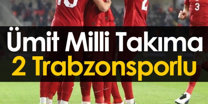 Ümit Milli Takıma 2 Trabzonsporlu