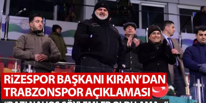 Rizespor Başkanından Trabzonspor açıklaması: Bazı nahoş söylemler oldu ama...