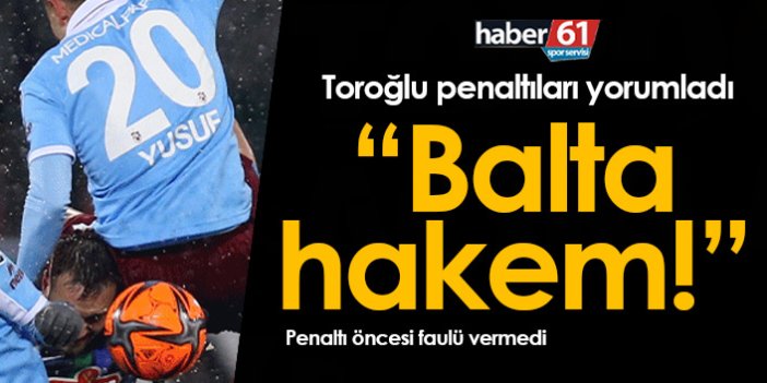 Erman Toroğlu penaltı pozisyonlarını yorumladı: HAKEM BALTA!