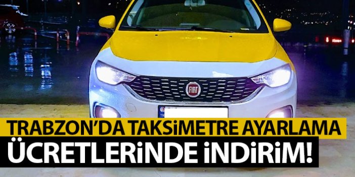 Trabzon'da taksimetre ayarlama fiyarları düşürüldü