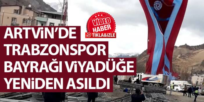 Artvin’de indirilen Trabzonspor bayrağı yeniden asıldı