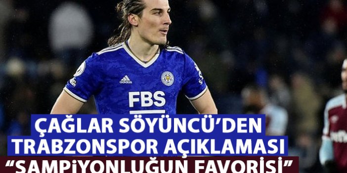 Çağlar Söyüncü'den Trabzonspor açıklaması: Şampiyonluk oranı...