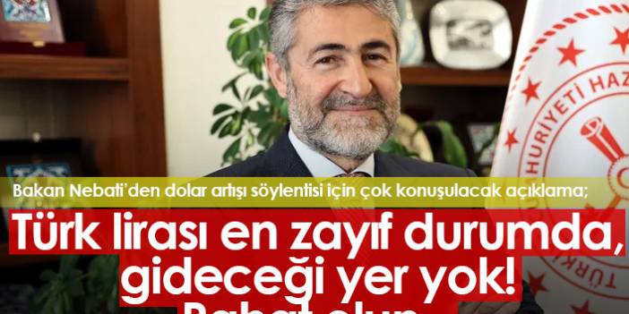 Bakan Nebati: Türk lirası en zayıf  durumda, vatandaş rahat etsin!