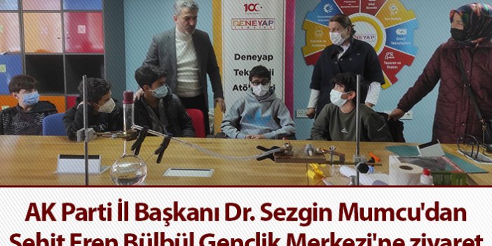 AK Parti İl Başkanı Dr. Sezgin Mumcu'dan Şehit Eren Bülbül Gençlik Merkezi'ne ziyaret