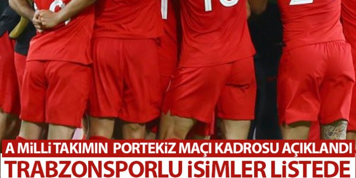 A Milli Takımın maç kadrosu belli odu! Trabzonspor'dan 3 isim listede