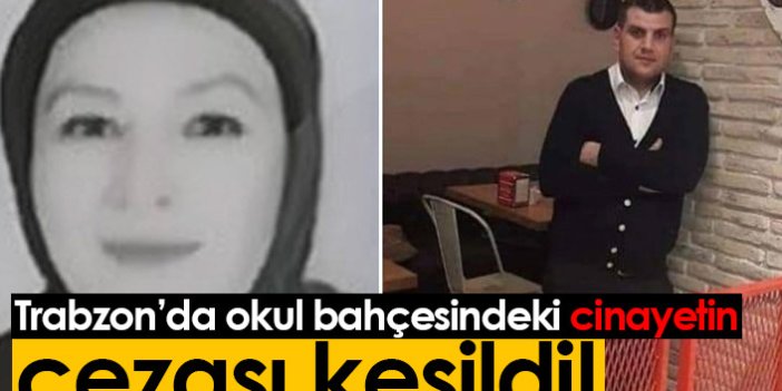 Trabzon'da okul bahçesinde kadını öldürmüştü! Cezası belli oldu