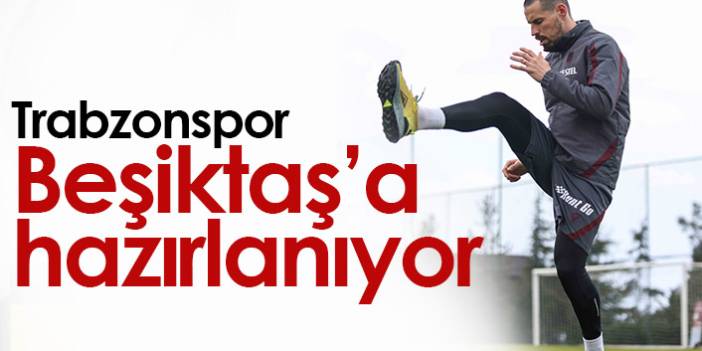 Trabzonspor Beşiktaş hazırlıklarını sürdürüyor