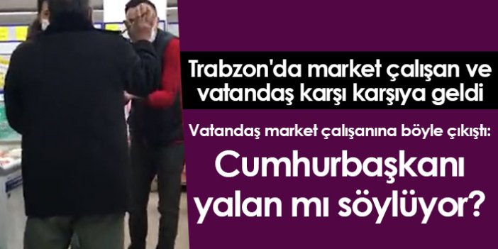 Trabzon'da market çalışanı ve vatandaş karşı karşıya geldi