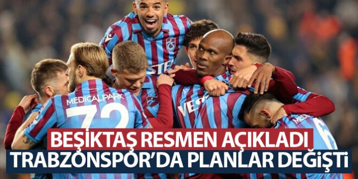Beşiktaş resmen açıkladı Trabzonspor'da planlar değişti