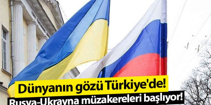 Dünyanın gözü Türkiye'de! Rusya-Ukrayna müzakereleri başlıyor!