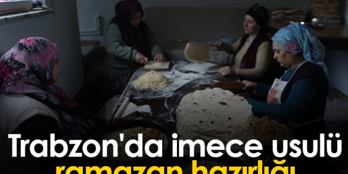 Trabzon'da imece usulü ramazan hazırlığı