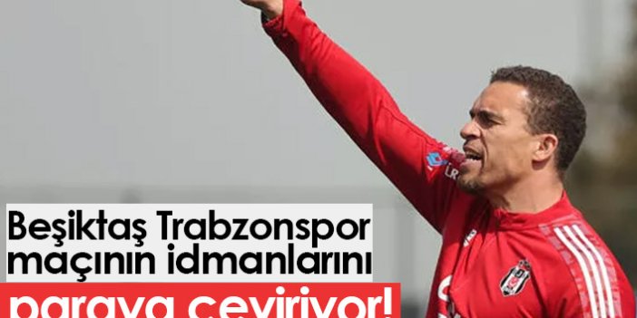 Beşiktaş Trabzonspor maçının idmanlarını paraya çeviriyor