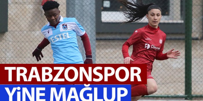 Trabzonspor kadın futbol takımı yine mağlup!