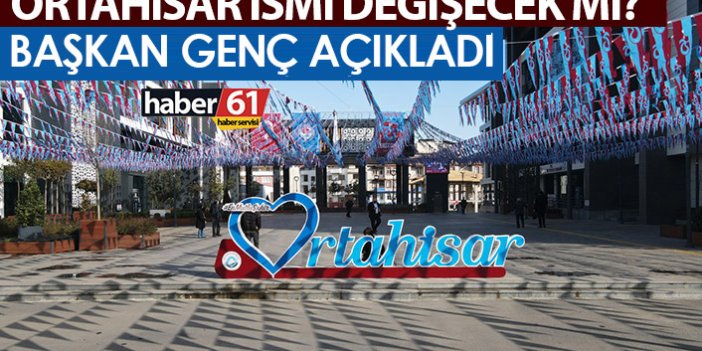 Trabzon'un merkez ilçesi Ortahisar'ın adı değişecek mi?