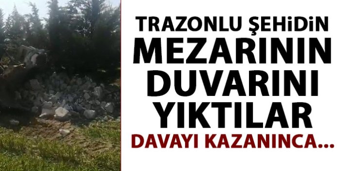 Trabzonlu şehidin mezarının duvarını yıktılar!