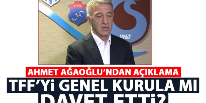 Ahmet Ağaoğlu TFF'yi genel kurula mı davet etti? Açıklama geldi
